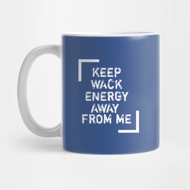 Keep wack energy away from me. by Lovelybrandingnprints